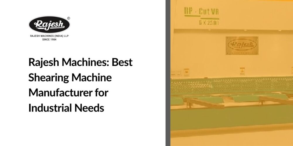 Rajesh Machines: Best Shearing Machine Manufacturer for Industrial Needs