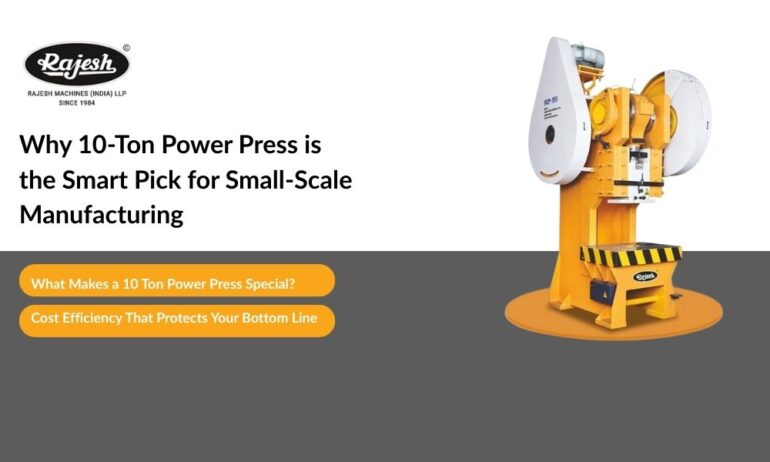 Why 10-Ton Power Press is the Smart Pick for Small-Scale Manufacturing