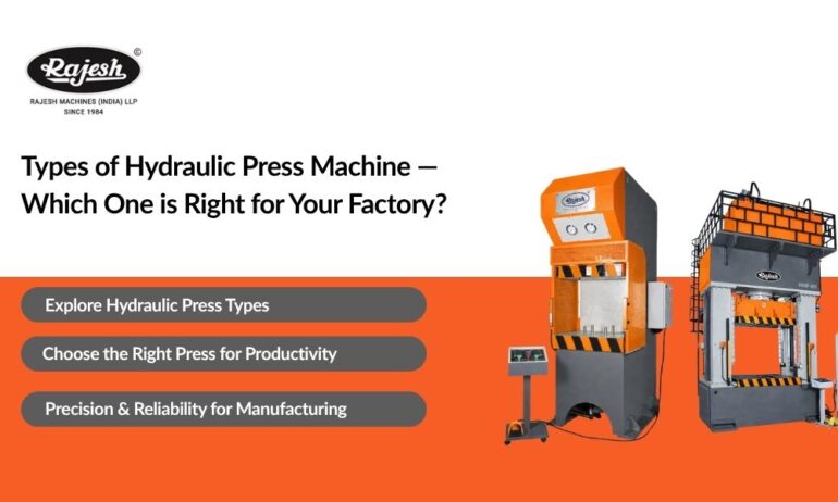 Types of Hydraulic Press Machine — Which One is Right for Your Factory?
