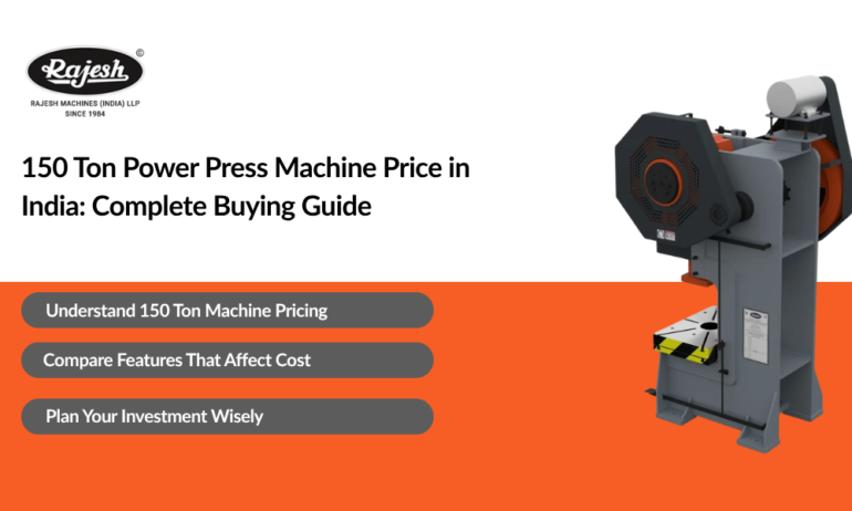 150 Ton Power Press Machine Price in India: Complete Buying Guide