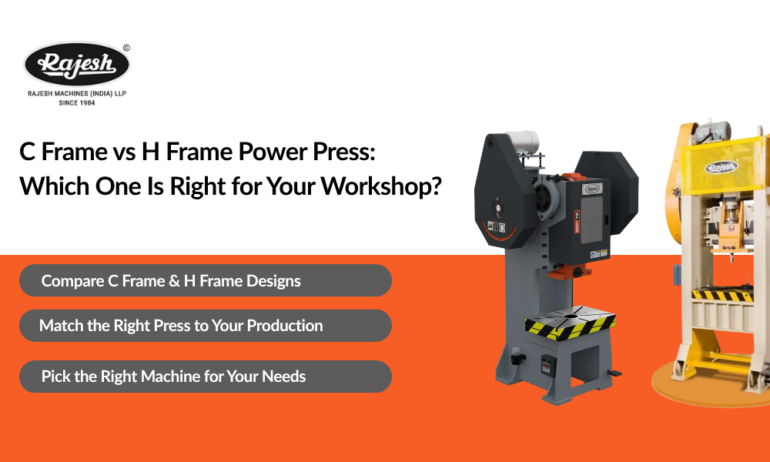 C Frame vs H Frame Power Press: Which One Is Right for Your Workshop?