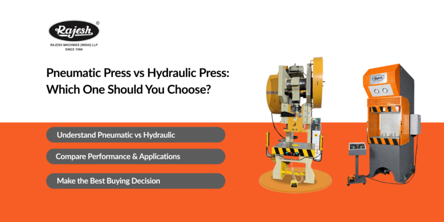 Pneumatic Press vs Hydraulic Press Which One Should You Choose
