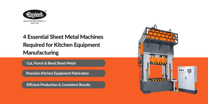 4 Essential Sheet Metal Machines Required for Kitchen Equipment Manufacturing