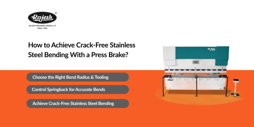 How to Achieve Crack-Free Stainless Steel Bending With a Press Brake