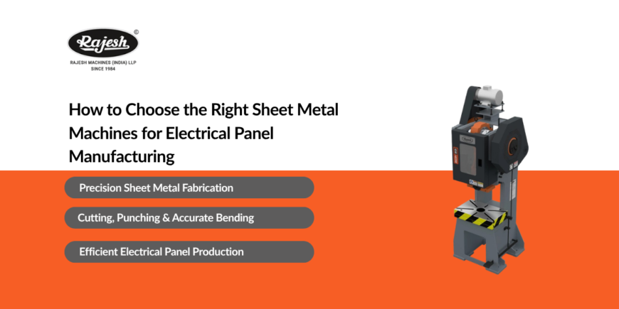 How to Choose the Right Sheet Metal Machines for Electrical Panel Manufacturing